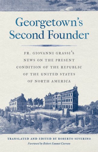 Georgetown's Second Founder: Fr. Giovanni Grassi's News on the Present Condition of the Republic of the United States of North America