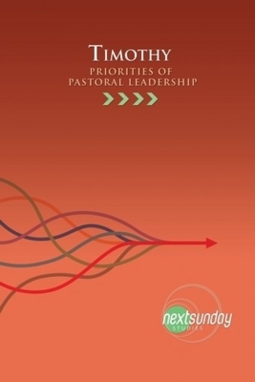 Timothy: Priorities of Pastoral Leadership