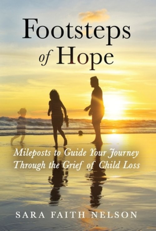 Footsteps of Hope: Mileposts to Guide Your Journey Through the Grief of Child Loss