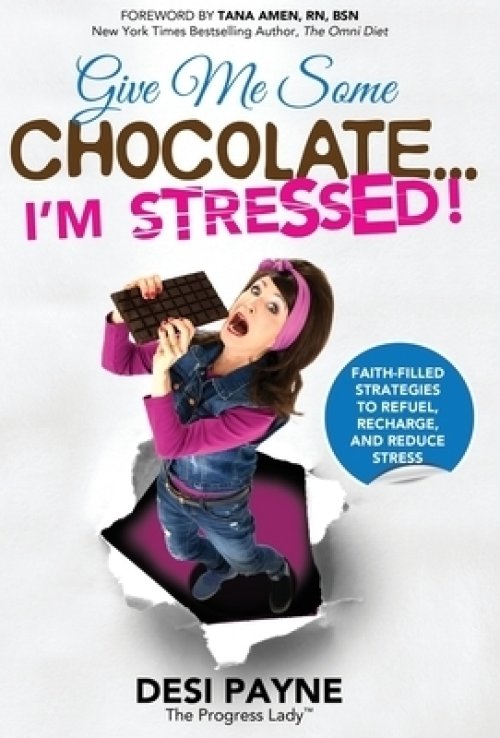 Give Me Some Chocolate...I'm Stressed!: Faith-Filled Strategies to Refuel, Recharge, and Reduce Stress