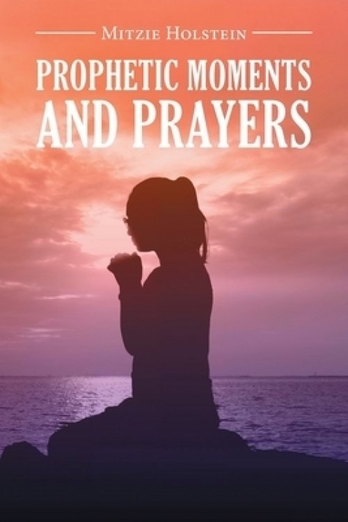 Prophetic Moments And Prayers