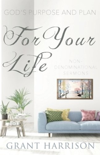 God's Purpose and Plan For Your Life: Non-Denominational Sermons