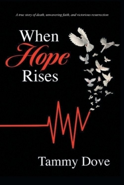 When Hope Rises: A true story of death, unwavering faith, and victorious resurrection