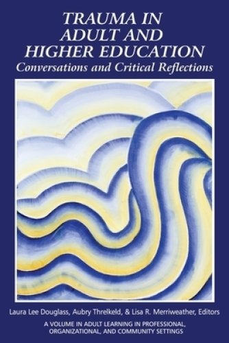 Trauma in Adult and Higher Education: Conversations and Critical Reflections