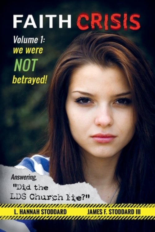 Faith Crisis Vol. 1 - We Were NOT Betrayed!: Answering, "Did the LDS Church Lie?"