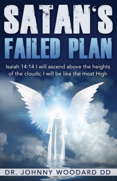 Satan's Failed Plan: Isaiah 14:14 I will ascend above the heights of the clouds; I will be like the most High.