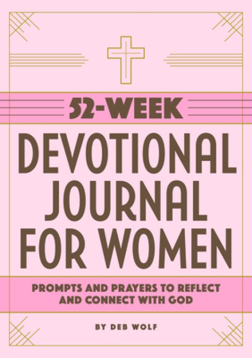 52-Week Devotional Journal for Women: Prompts and Prayers to Reflect and Connect with God