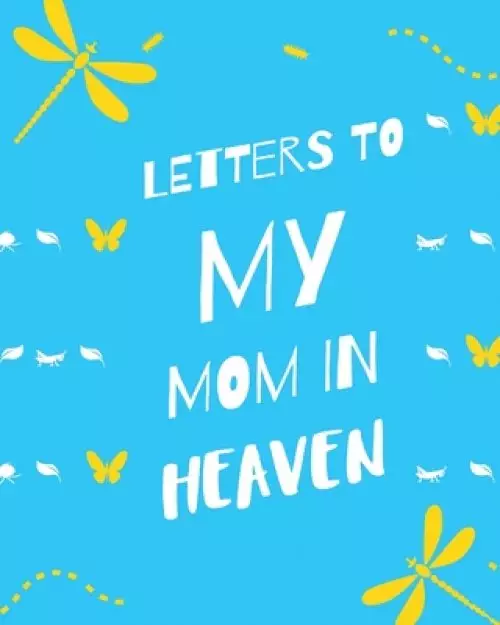 Letters To My Mom In Heaven: : Wonderful Mom | Heart Feels Treasure | Keepsake Memories | Grief Journal | Our Story | Dear Mom | For Daughters | For S