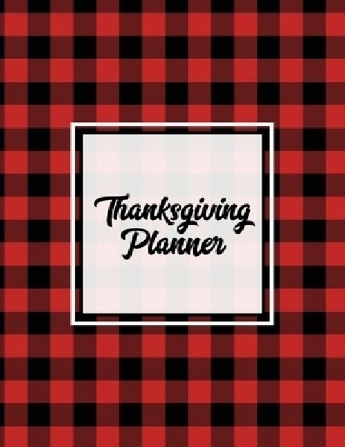 Thanksgiving Planner: Ultimate Personal Organizer, Plan Meal, Weekly Agenda Notes Pages, Gift, Friends & Family, Thanksgiving Day Journal, N