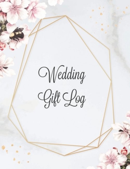 Wedding Gift Log: Record Gifts Received, Gift & Present Registry Keepsake Book, Special Day Bridal Shower Gift, Keep Track Presents Journal