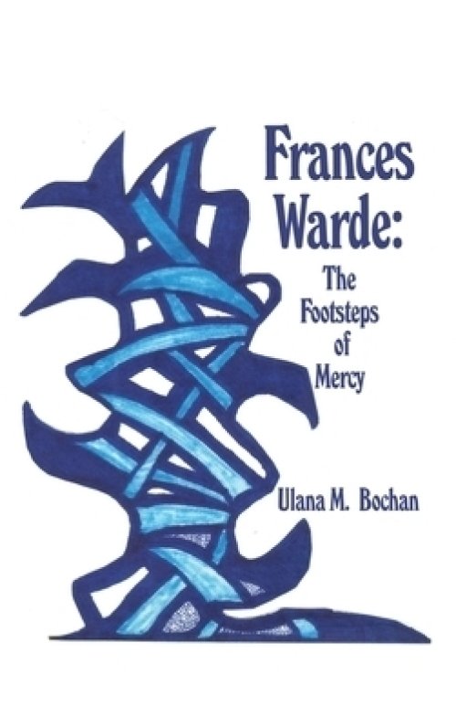 Frances Warde: The Footsteps of Mercy