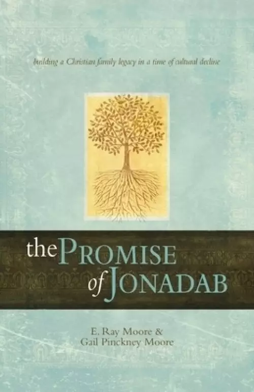 The Promise of Jonadab: Building a Christian Family Legacy in a Time of Cultural Decline