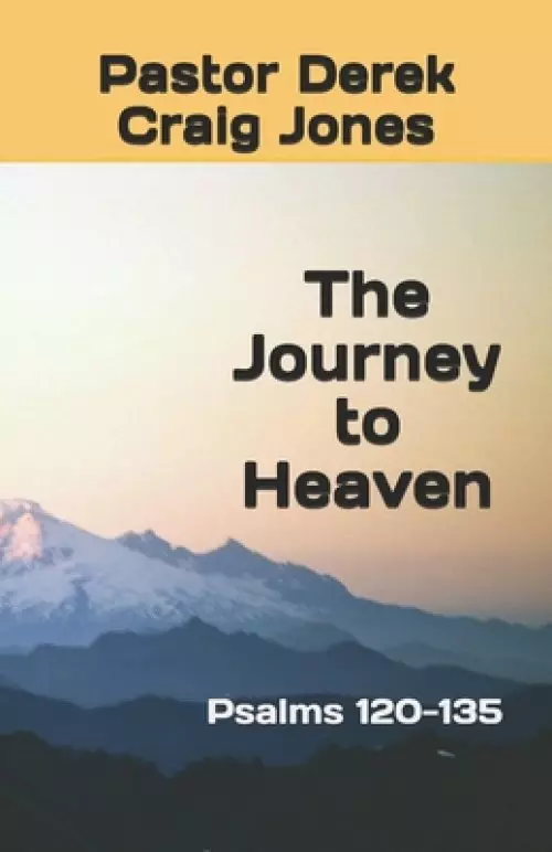 The Journey to Heaven: Psalms 120-135