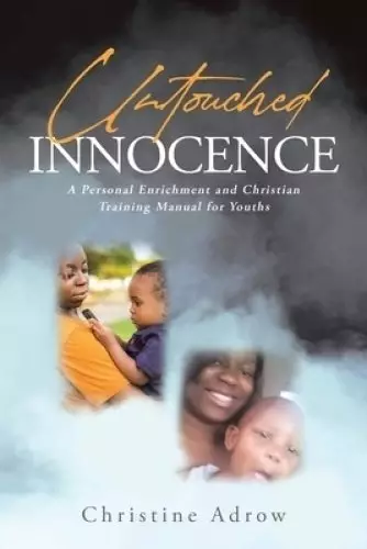 Untouched Innocence: A Personal Enrichment and Christian Training Manual for Youths