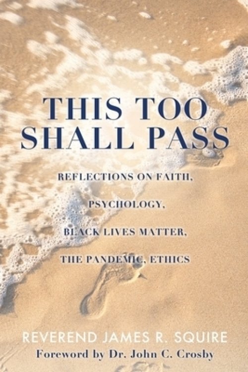 This Too Shall Pass: Reflections on Faith, Psychology, Black Lives Matter, the Pandemic, Ethics