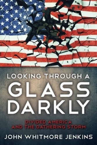 LOOKING THROUGH A GLASS DARKLY: Divided America and the Gathering Storm