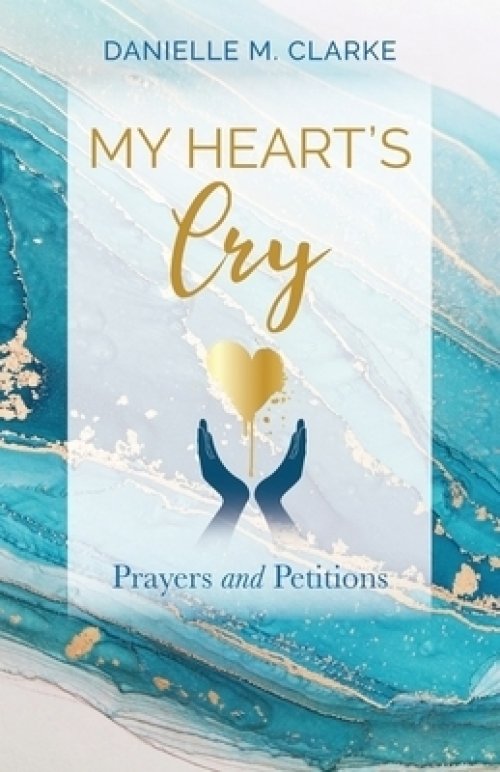 My Heart's Cry: Prayers and Petitions