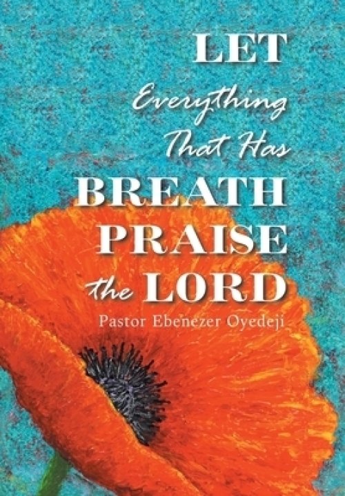 Let Everything That Has Breath Praise the Lord