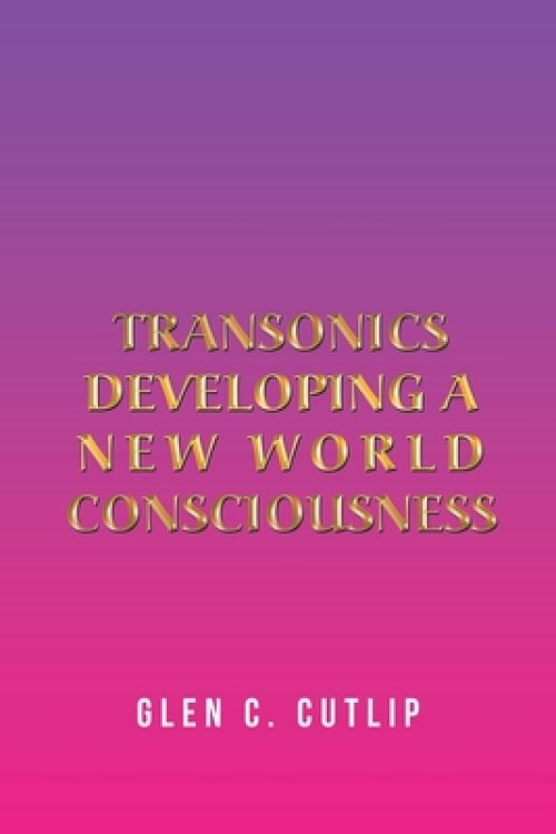 Transonics: Developing a New World Consciousness