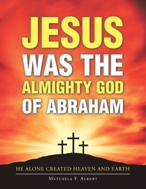 Jesus Was the Almighty God of Abraham