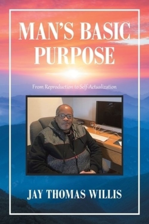 Man's Basic Purpose: From Reproduction to Self-Actualization