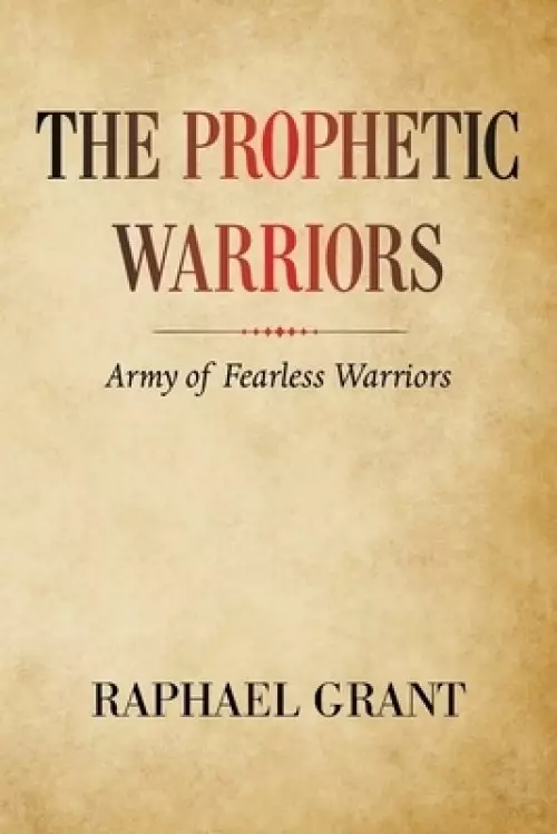 The Prophetic Warriors: Army of Fearless Warriors