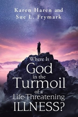 Where Is God in the Turmoil of a Life-Threatening Illness?