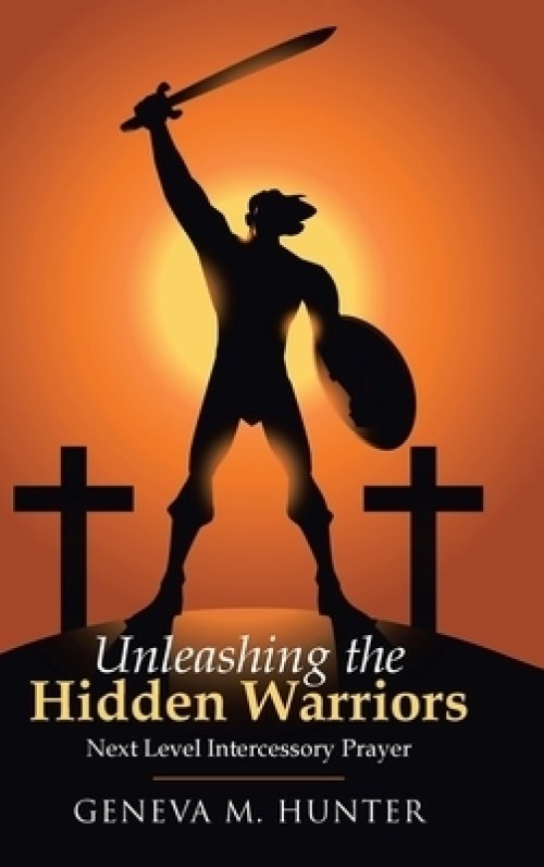 Unleashing the Hidden Warriors: Next Level Intercessory Prayer