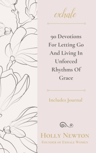 Exhale: 90 Devotions for Letting Go and Living in Unforced Rhythms of Grace