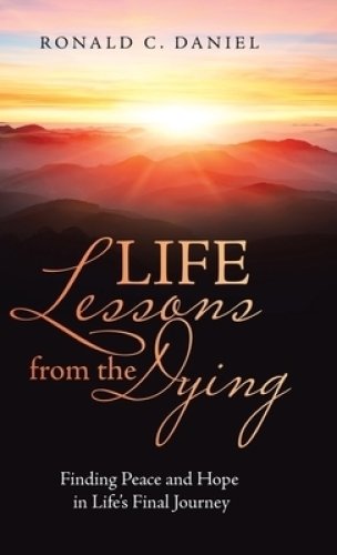 Life Lessons from the Dying: Finding Peace and Hope in Life's Final Journey