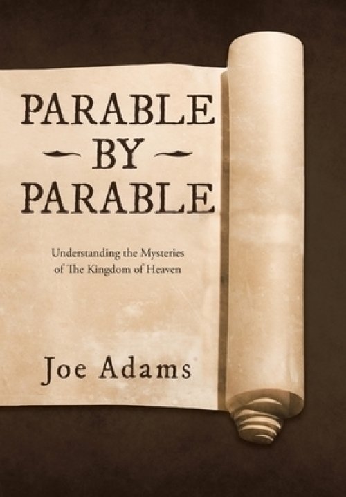 Parable by Parable: Understanding the Mysteries  of the Kingdom of Heaven