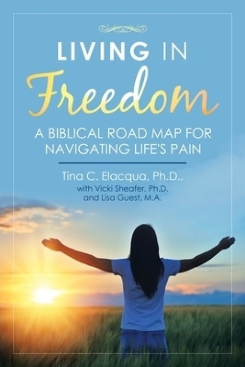 Living in Freedom: A Biblical Road Map for Navigating Life's Pain