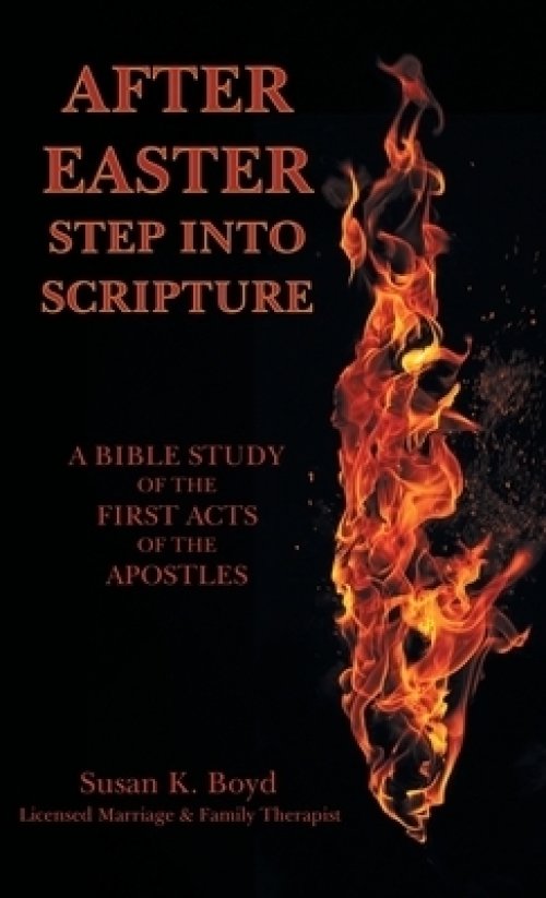 After Easter: Step into Scripture a Bible Study of the First Acts of the Apostles