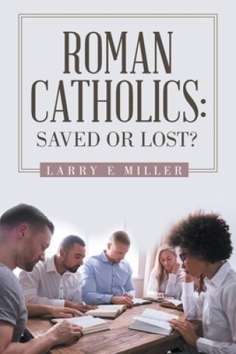 Roman Catholics: Saved or Lost?