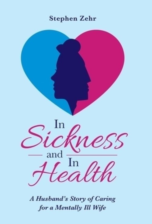 In Sickness and in Health: A Husband's Story of Caring for a Mentally Ill Wife