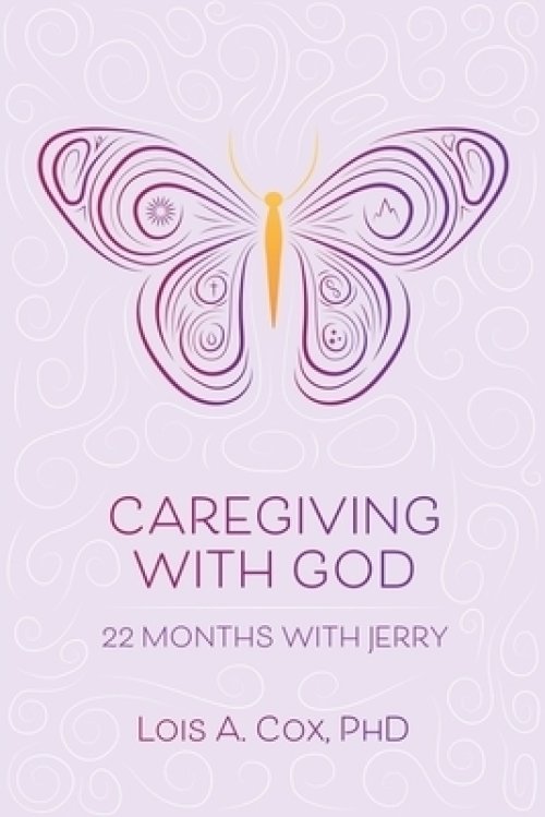 Caregiving with God: 22 Months with Jerry