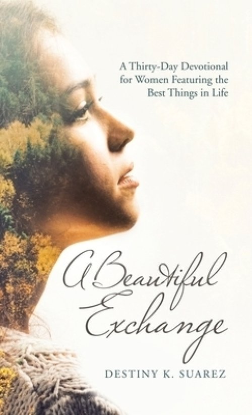 A Beautiful Exchange: A Thirty-Day Devotional for Women Featuring the Best Things in Life