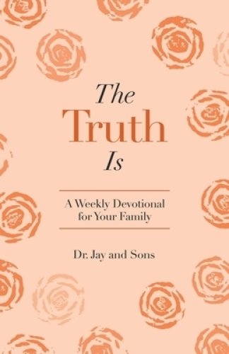 The Truth Is: A Weekly Devotional for Your Family