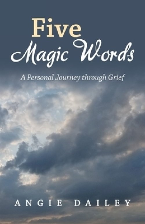 Five Magic Words: A Personal Journey Through Grief