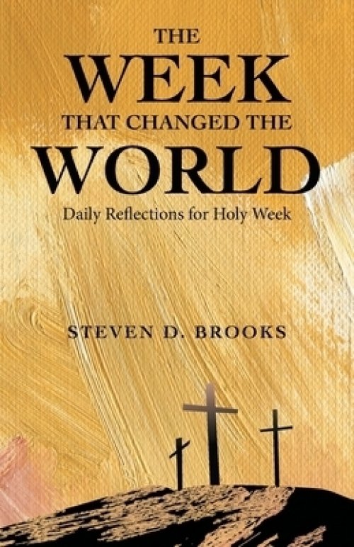 The Week That Changed the World: Daily Reflections for Holy Week