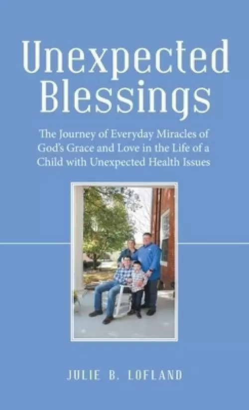 Unexpected Blessings: The Journey of Everyday Miracles of God's Grace and Love in the Life of a Child with Unexpected Health Issues