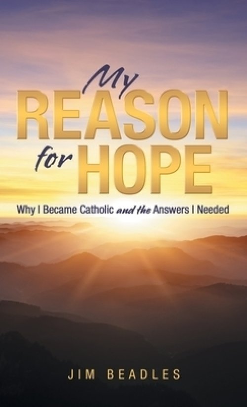 My Reason for Hope: Why I Became Catholic and the Answers I Needed