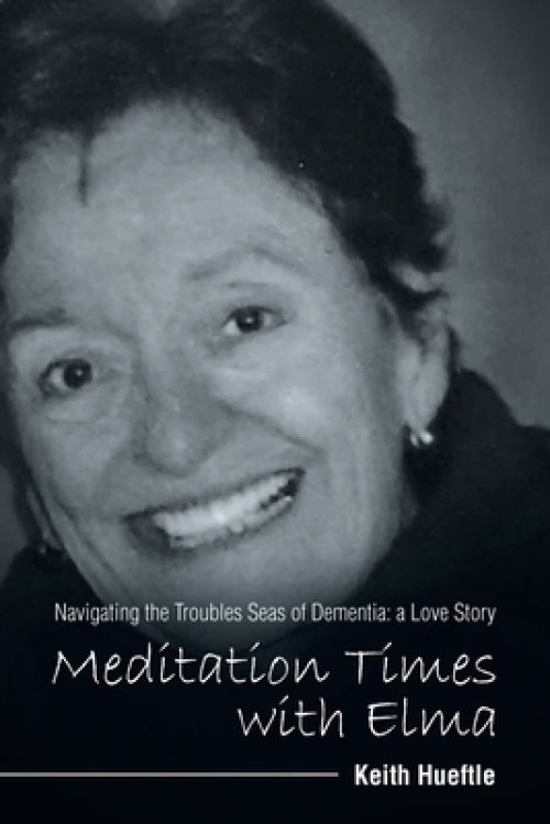 Meditation Times with Elma: Navigating the Troubles Seas of Dementia:  a Love Story