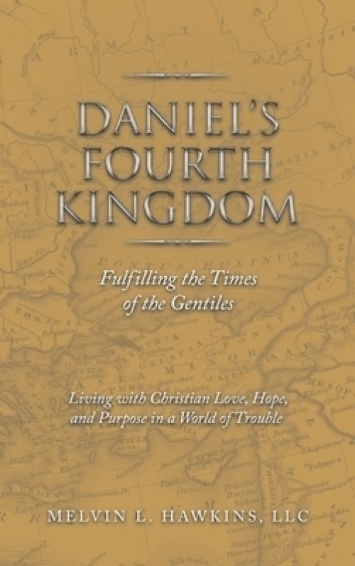 Daniel's Fourth Kingdom: Fulfilling the Times of the Gentiles