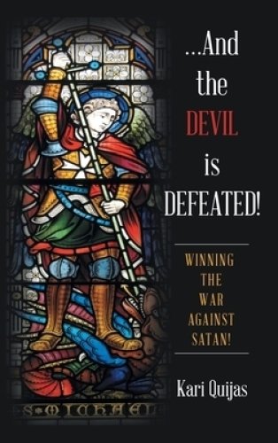 ...And the Devil Is Defeated!: Winning the War Against Satan!