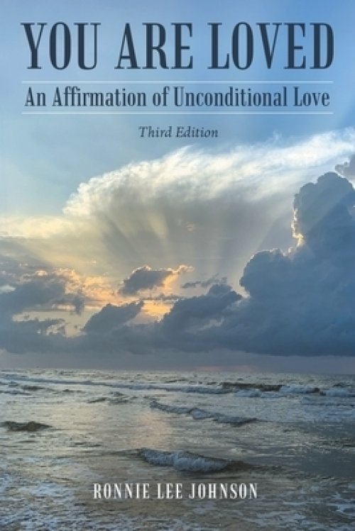 You Are Loved: An Affirmation of Unconditional Love Third Edition