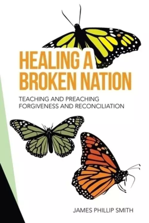 Healing a Broken Nation: Teaching and Preaching Forgiveness and Reconciliation