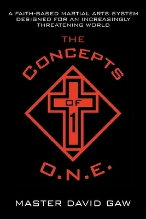 The Concepts of O.N.E.: A Faith-Based Martial Arts System Designed for an Increasingly Threatening World