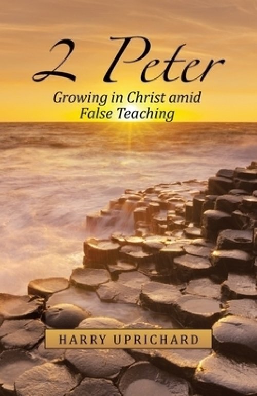 2 Peter: Growing in Christ  Amid False Teaching