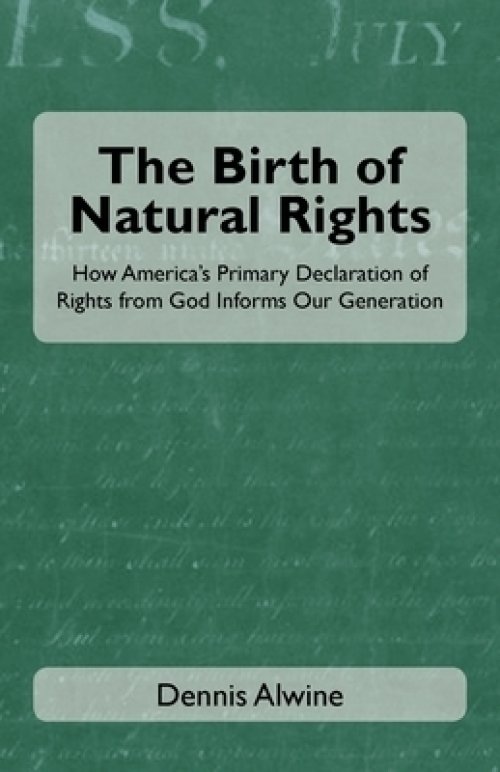 The Birth of Natural Rights: How America's Primary Declaration of Rights from God Informs Our Generation